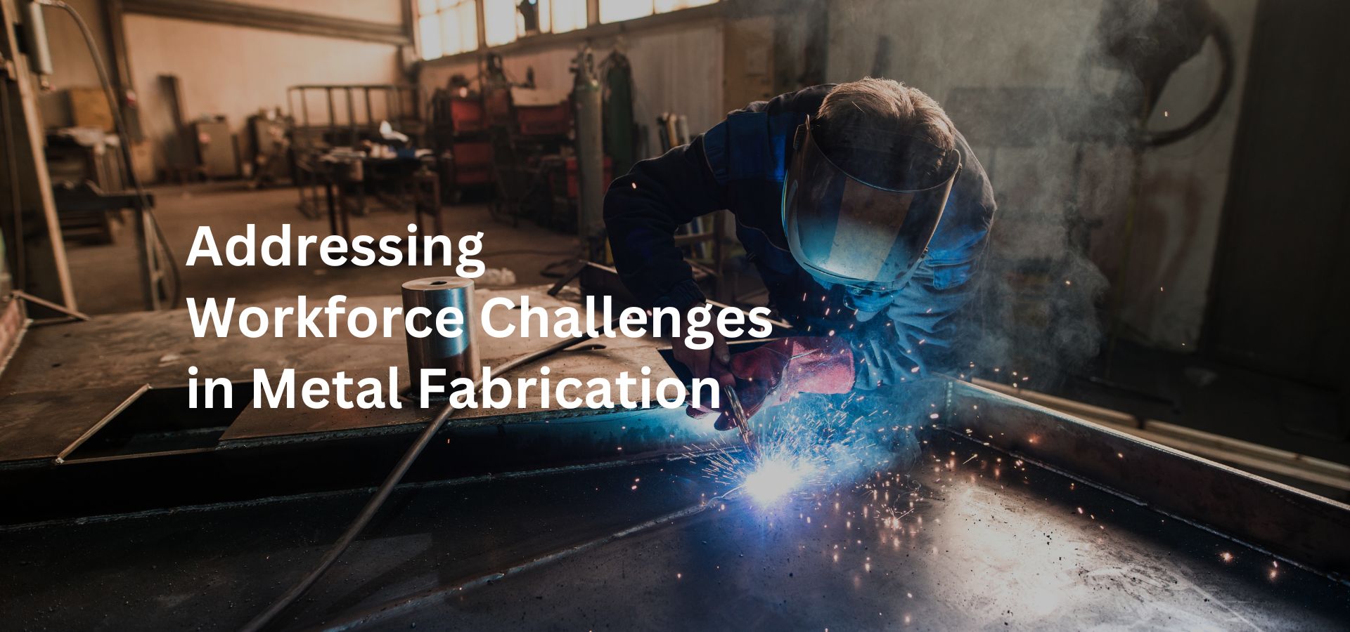 Addressing Workforce Challenges in Metal Fabrication