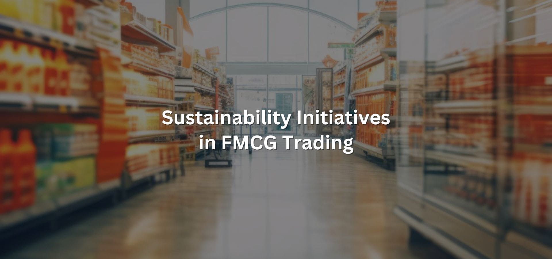Sustainability Initiatives in FMCG Trading Industry