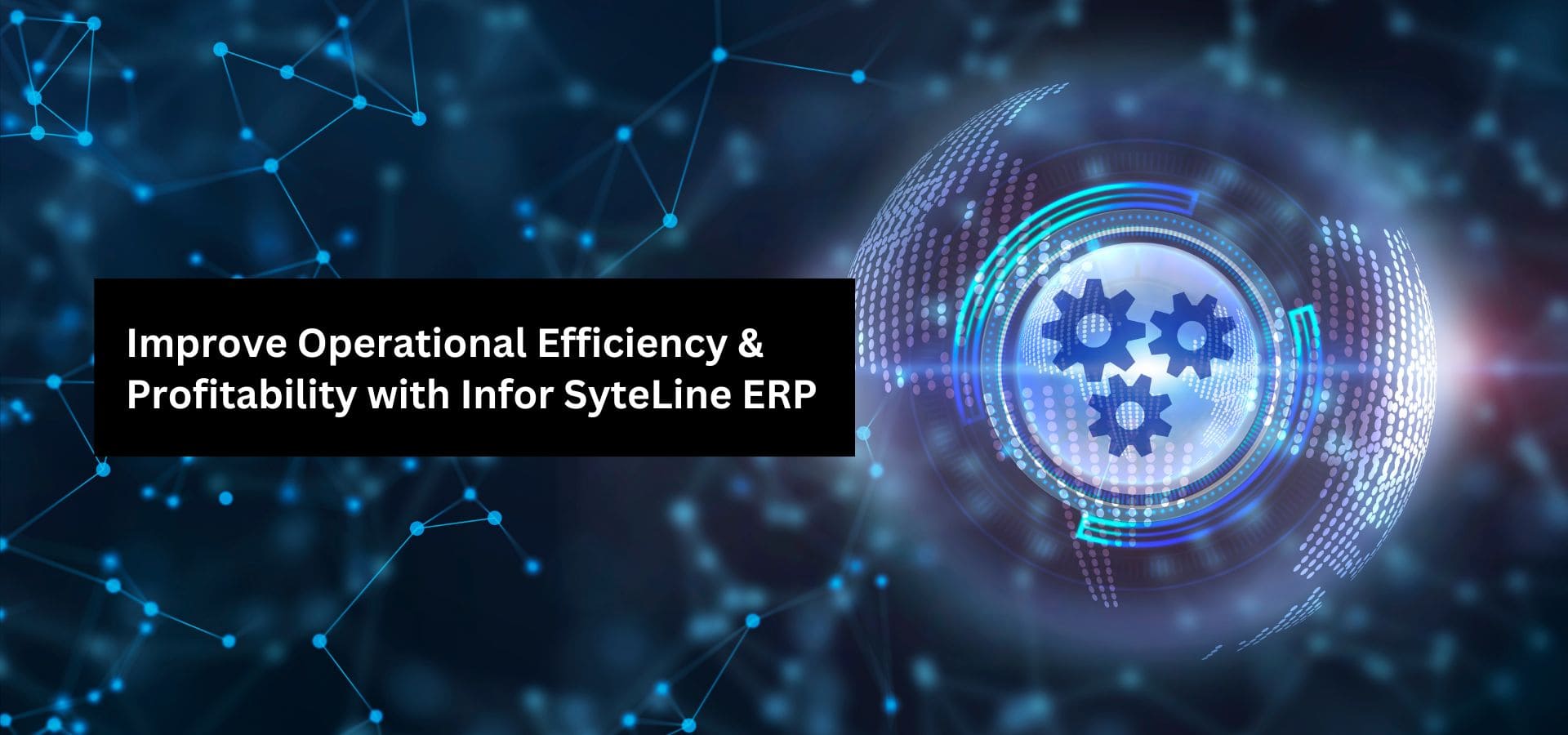 Improve Operational Efficiency & Profitability with Infor SyteLine ERP