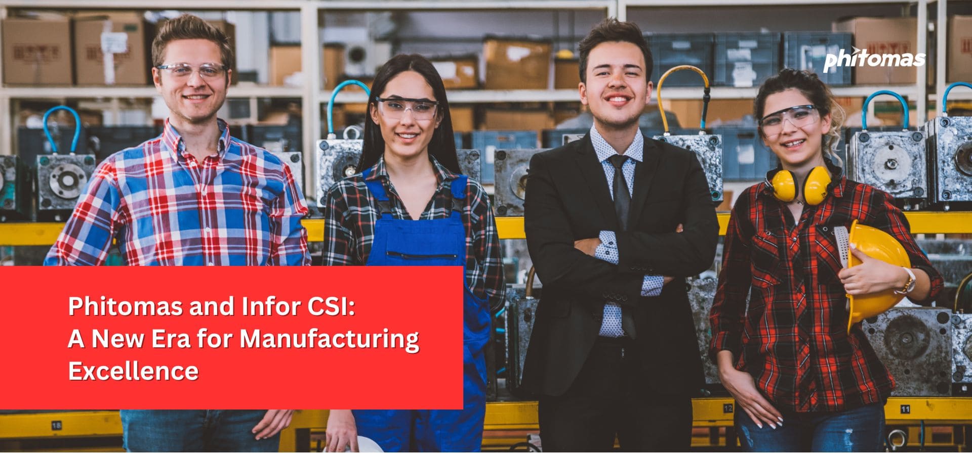 Phitomas and Infor CSI: A New Era for Manufacturing Excellence