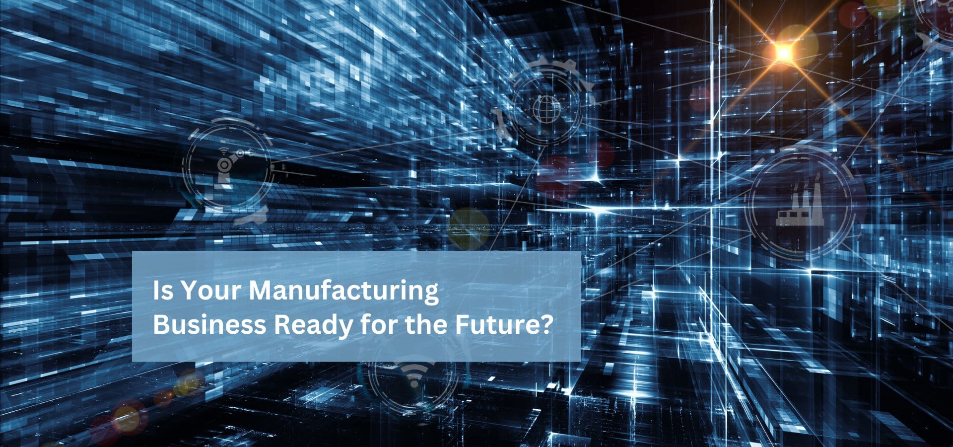 Is Your Manufacturing Business Ready for the Future?