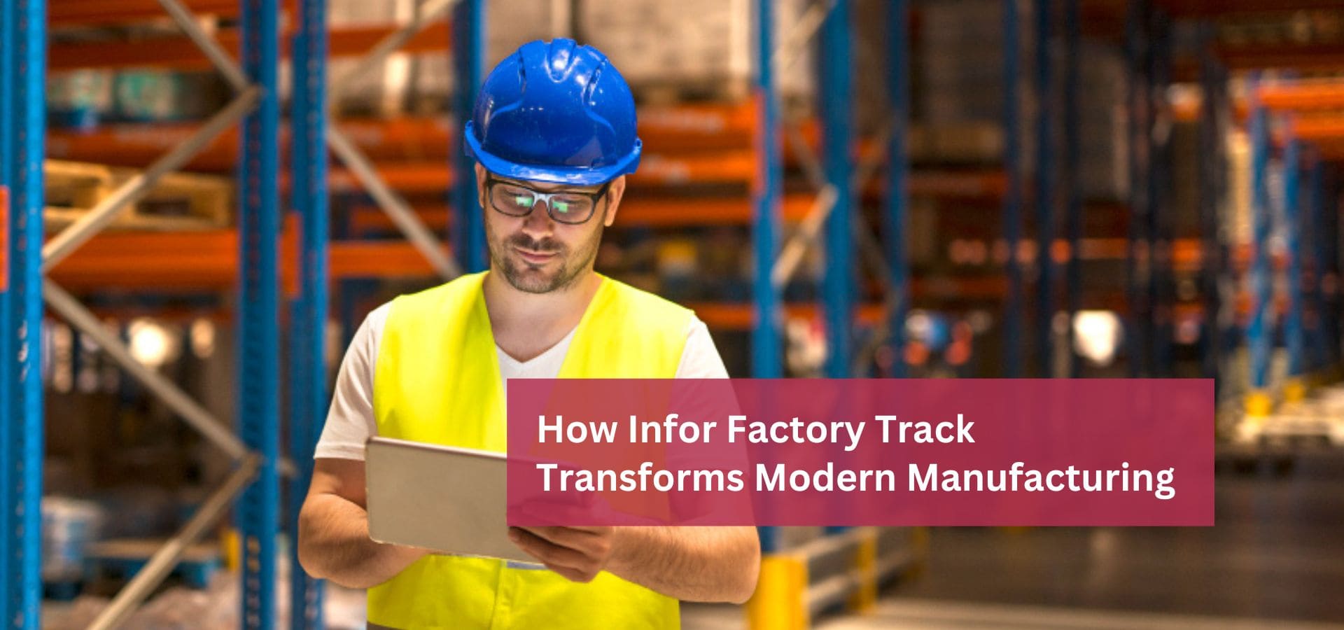 How Infor Factory Track Transforms Modern Manufacturing