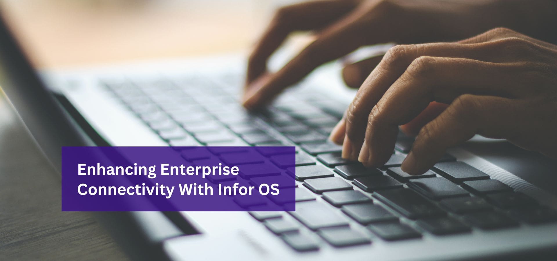 Enhancing Enterprise Connectivity With Infor OS