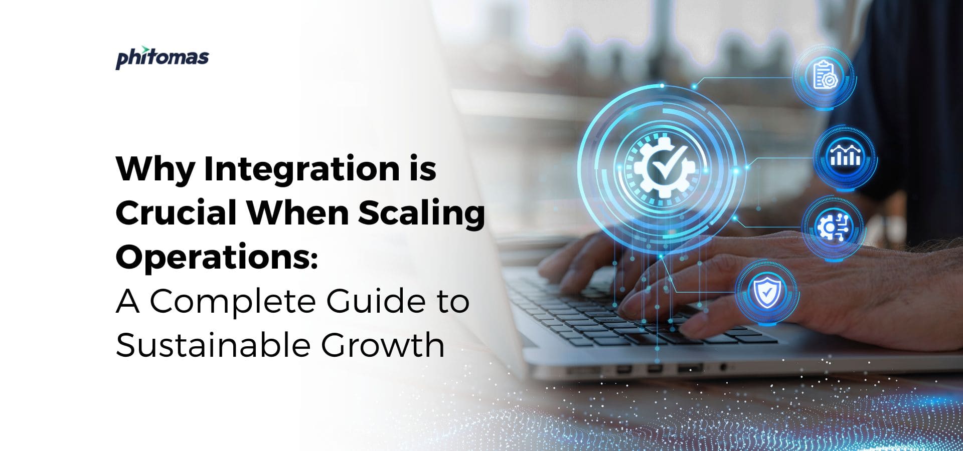 Why Integration is Crucial When Scaling Operations: A Complete Guide to Sustainable Growth